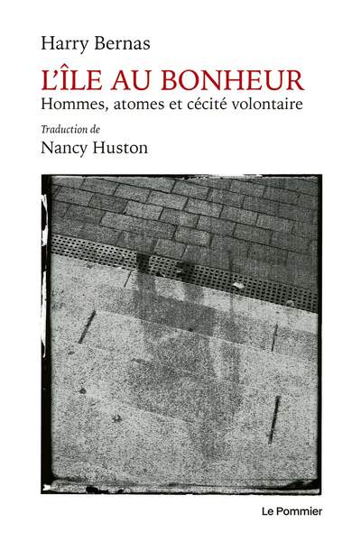 L’île au bonheur. Hommes, atomes et cécité volontaire de Harry Bernas