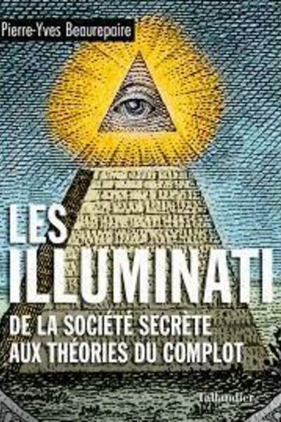 Les Illuminati. De la société secrète aux théories du complot de Pierre-Yves Beaurepaire
