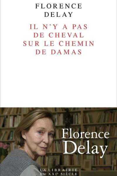 Il n’y a pas de cheval sur le chemin de Damas de Florence Delay