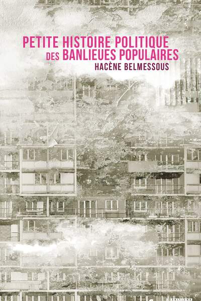 Petite histoire politique des banlieues populaires de Hacène Belmessous