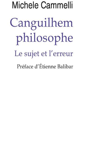 Canguilhem philosophe. Le sujet et l’erreur de Michele Cammelli