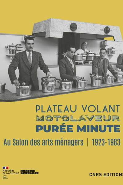 Plateau volant, motolaveur, purée minute. Au Salon des arts ménagers (1923-1983) de Marie-Ève Bouillon et Sandrine Bula