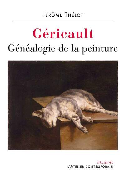 Géricault. Généalogie de la peinture de Jérôme Thélot