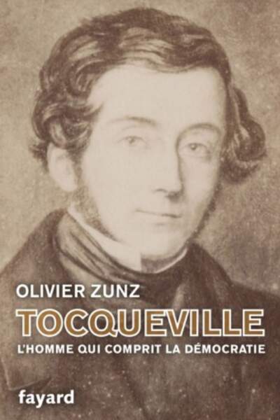 Tocqueville. L’homme qui comprit la démocratie d’Olivier Zunz