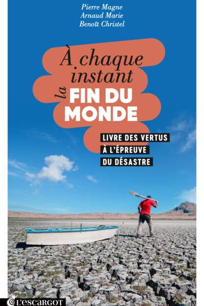 À chaque instant, la fin du monde. Livre des vertus à l’épreuve du désastre de Pierre Magne, Arnaud Marie et Benoît Christel