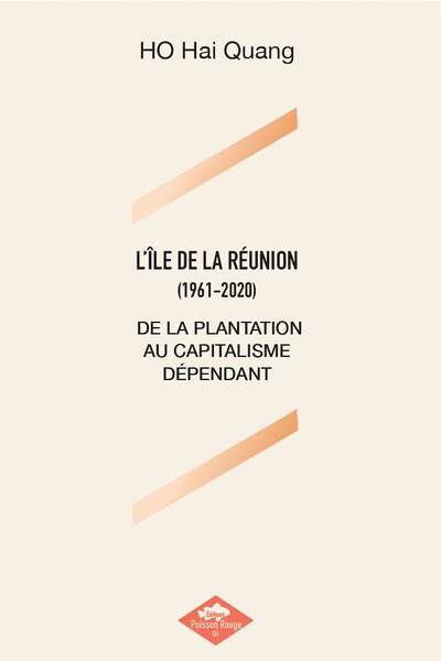 L’île de La Réunion (1961-2020). De la plantation au capitalisme dépendant de Ho Hai Quang