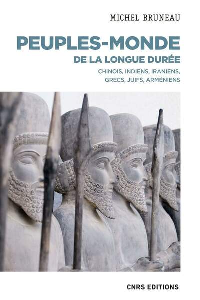 Peuples-monde de la longue durée. Chinois, Indiens, Iraniens, Grecs, Juifs, Arméniens de Michel Bruneau