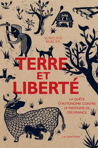 Terre et liberté. La quête d’autonomie contre le fantasme de délivrance d’Aurélien Berlan
