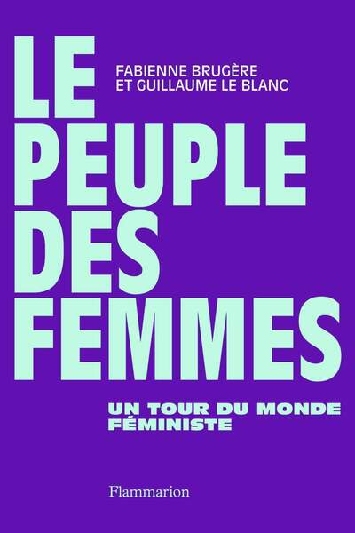 Le peuple des femmes. Un tour du monde féministe de Fabienne Brugère et Guillaume Le Blanc