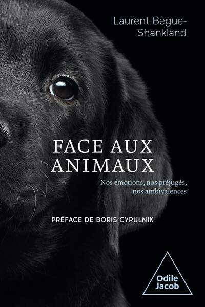 Face aux animaux. Nos émotions, nos préjugés, nos ambivalences de Laurent Bègue-Shankland