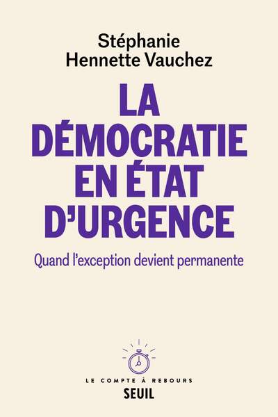 La démocratie en état d’urgence. Quand l’exception devient permanente de Stéphanie Hennette Vauchez