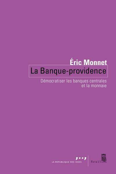 La banque-providence. Démocratiser les banques centrales et la monnaie d’Éric Monnet