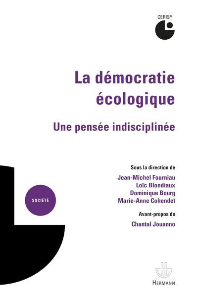 La démocratie écologique. Une pensée indisciplinée sous la direction de Jean-Michel Fourniau, Loïc Blondiaux, Dominique Bourg et Marie-Anne Cohendet