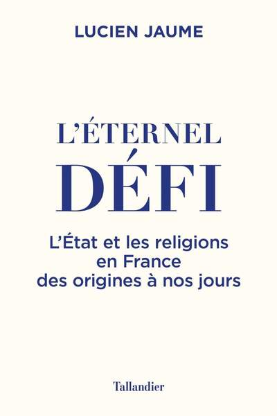 L’éternel défi. L’État et les religions en France des origines à nos jours de Lucien Jaume