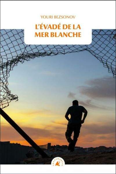 L’évadé de la mer Blanche de Youri Bezsonov