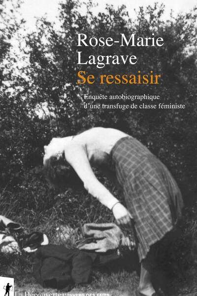 Se ressaisir. Enquête autobiographique d’une transfuge de classe féministe de Rose-Marie Lagrave