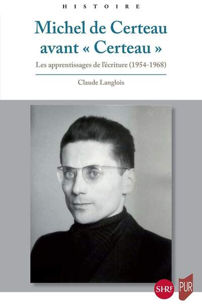 Michel de Certeau avant « Certeau ». Les apprentissages de l’écriture (1954-1968) de Claude Langlois