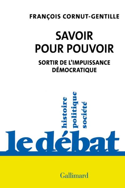 Savoir pour pouvoir. Sortir de l’impuissance démocratique de François Cornut-Gentille