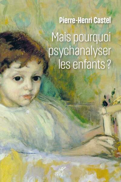 Mais pourquoi psychanalyser les enfants ? de Pierre-Henri Castel