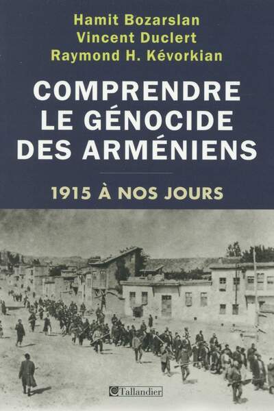 Comprendre le génocide des Arméniens. De 1915 à nos jours de Hamit Bozarslan, Vincent Duclert et Raymond Kévorkian