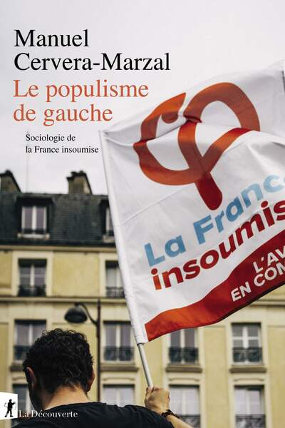 Le populisme de gauche. Sociologie de la France insoumise de Manuel Cervera-Marzal