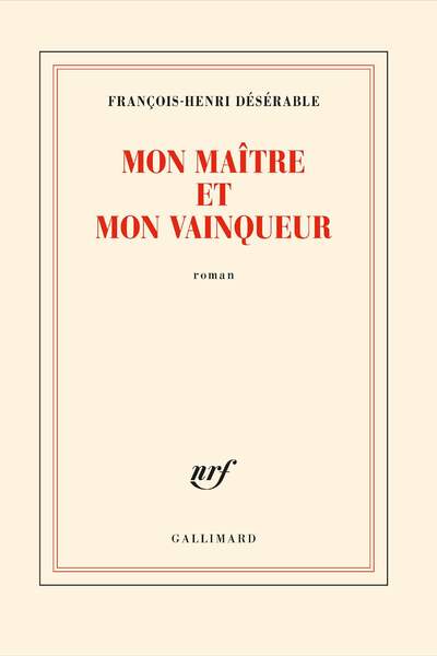 Mon maître et mon vainqueur de François-Henri Désérable