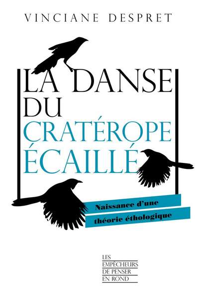 La danse du cratérope écaillé. Naissance d’une théorie éthologique de Vinciane Despret