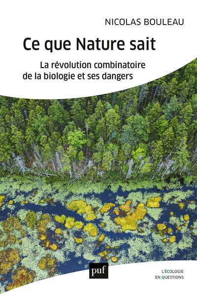 Ce que Nature sait. La révolution combinatoire de la biologie et ses dangers de Nicolas Bouleau