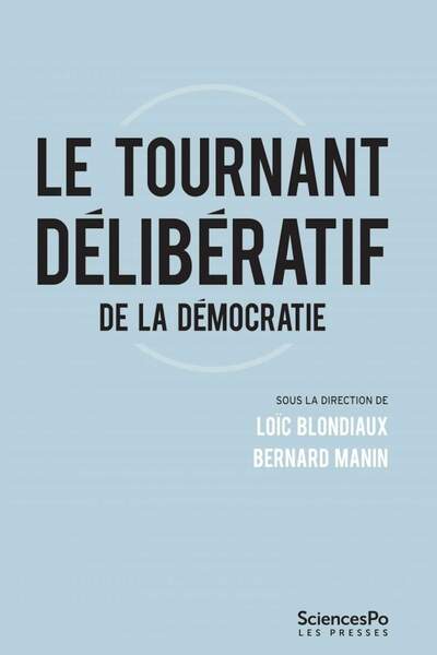 Le tournant délibératif de la démocratie sous la dir. de Loïc Blondiaux et Bernard Manin