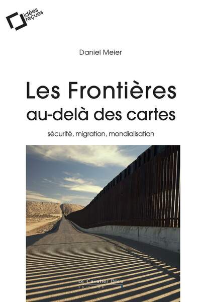 Les frontières au-delà des cartes. Sécurité, migration, mondialisation de Daniel Meier