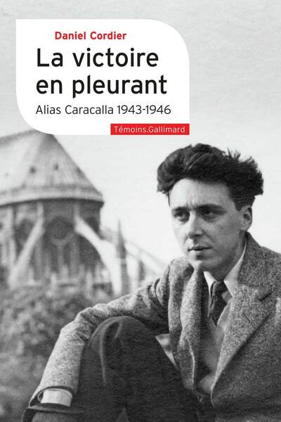 La victoire en pleurant. Alias Caracalla 1943-1946 de Daniel Cordier