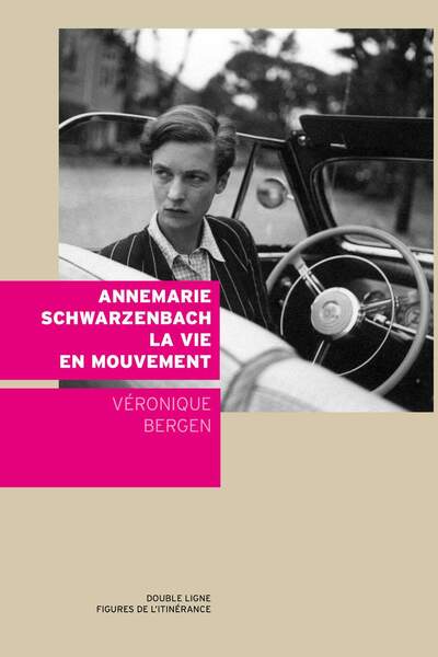 Annemarie Schwarzenbach. La vie en mouvement de Véronique Bergen