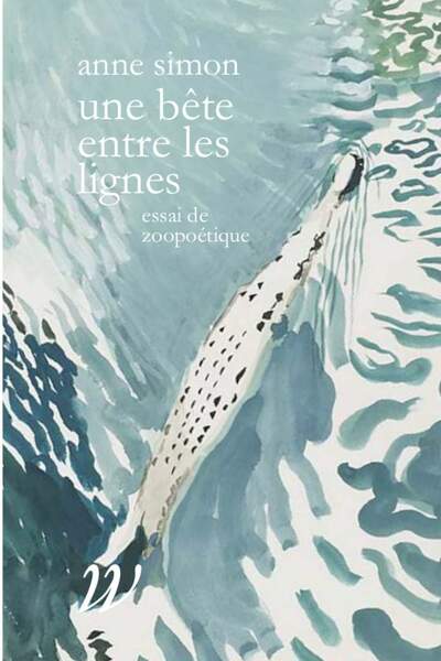 Une bête entre les lignes. Essai de zoopoétique d’Anne Simon