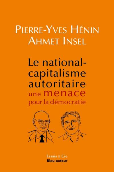 Le national-capitalisme autoritaire. Une menace pour la démocratie de Pierre-Yves Hénin et Ahmet Insel