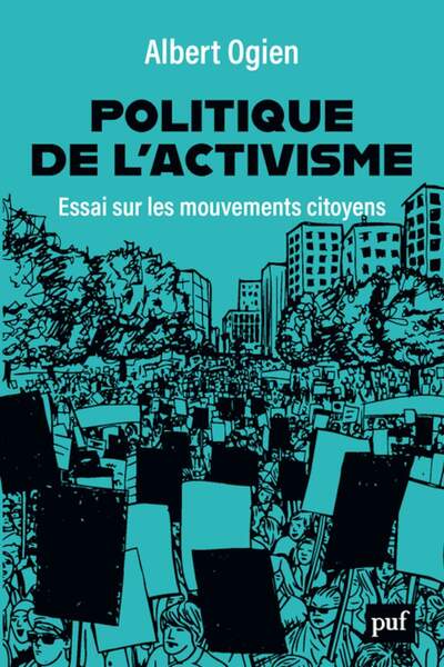 Politique de l’activisme. Essai sur les mouvements citoyens d’Albert Ogien