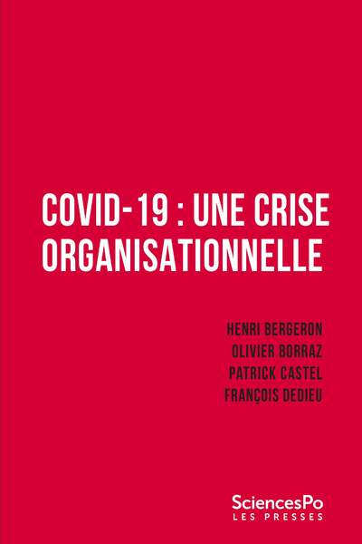 Covid-19 : une crise organisationnelle d’Henri Bergeron, Olivier Borraz, Patrick Castelet François Dedieu