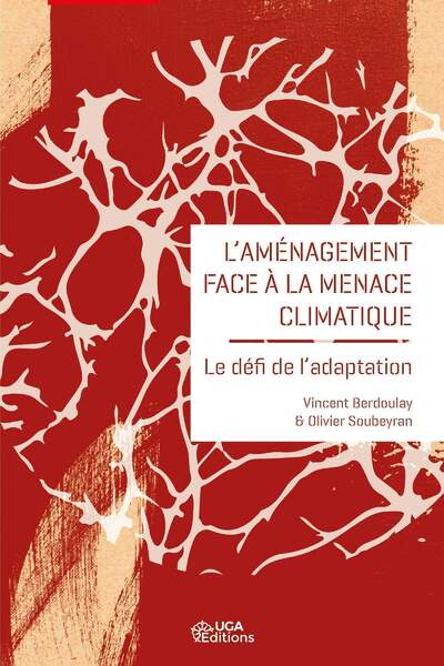 L’aménagement face à la menace climatique. Le défi de l’adaptation de Vincent Berdoulay et Olivier Soubeyran