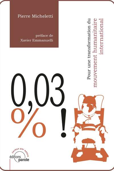 0, 03 % ! Pour une transformation du mouvement humanitaire international de Pierre Micheletti