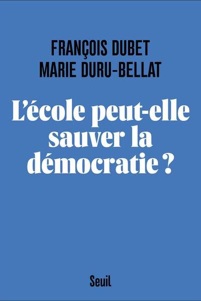 L’École peut-elle sauver la démocratie ? de François Dubet, Marie Duru-Bellat