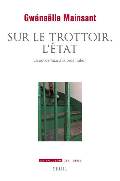 Sur le trottoir, l’État. La police face à la prostitution de Gwénaëlle Mainsant