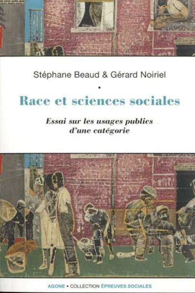 Race et sciences sociales. Essai sur les usages publics d’une catégorie de Stéphane Beaud et Gérard Noiriel