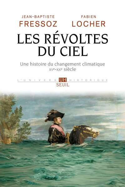 Les révoltes du ciel. Une histoire du changement climatique (XVe-XXe siècle) de Jean-Baptiste Fressoz et Fabien Locher