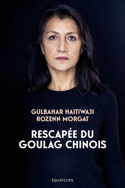 Rescapée du goulag chinois de Gulbahar Haitiwaji et Rozenn Morgat