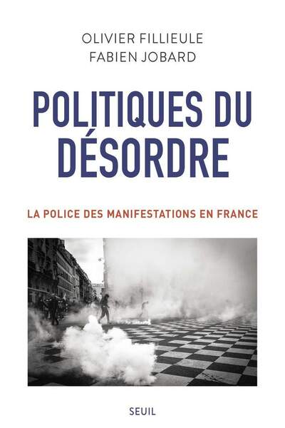 Politiques du désordre. La police des manifestations en France  d’Olivier Fillieule et Fabien Jobard