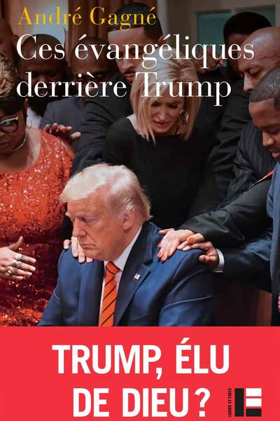 Ces évangéliques derrière Trump d’André Gagné