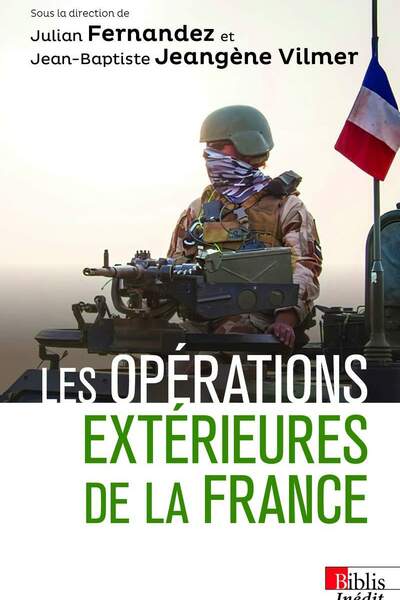 Les opérations extérieures de la France sous la dir. de Julian Fernandez et Jean-Baptiste Jeangène Vilmer