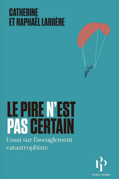 Le pire n’est pas certain de Catherine et Raphael Larrère