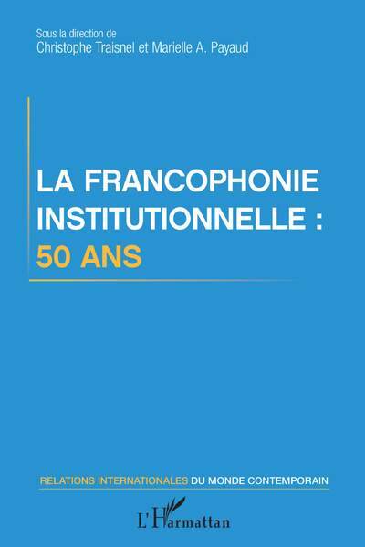 La francophonie institutionnelle sous la dir. de Christophe Traisnel et Marielle A. Payaud