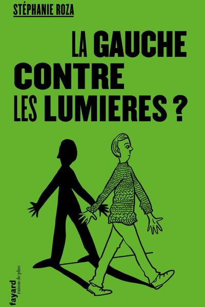 La gauche contre les Lumières ? de Stéphanie Roza