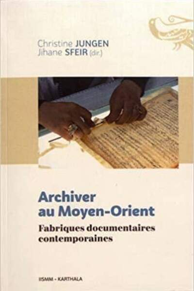 Archiver au Moyen-Orient sous la dir. de Christine Jungen et Jihane Sfeir